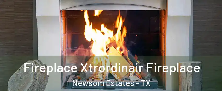 Fireplace Xtrordinair Fireplace Newsom Estates - TX