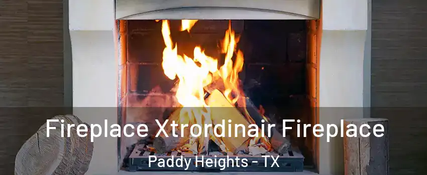 Fireplace Xtrordinair Fireplace Paddy Heights - TX