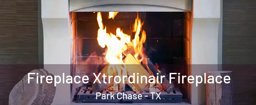 Fireplace Xtrordinair Fireplace Park Chase - TX