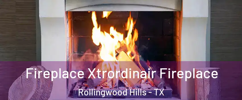 Fireplace Xtrordinair Fireplace Rollingwood Hills - TX