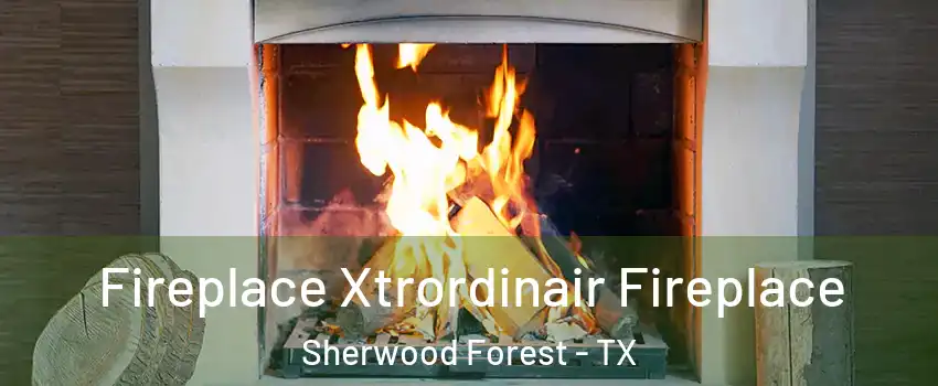 Fireplace Xtrordinair Fireplace Sherwood Forest - TX