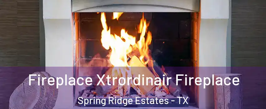 Fireplace Xtrordinair Fireplace Spring Ridge Estates - TX