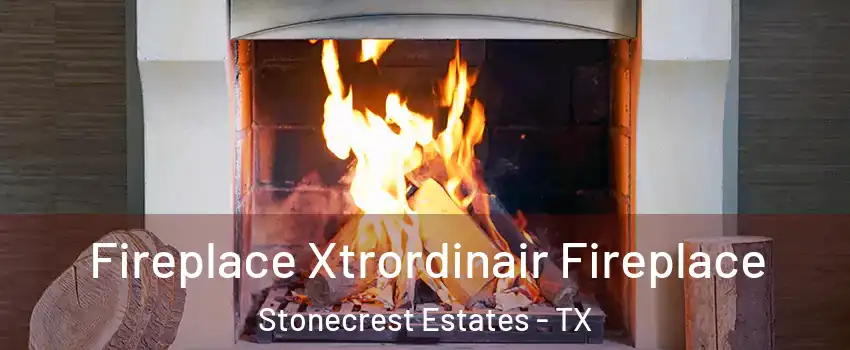 Fireplace Xtrordinair Fireplace Stonecrest Estates - TX