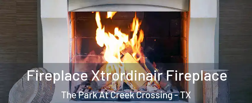Fireplace Xtrordinair Fireplace The Park At Creek Crossing - TX