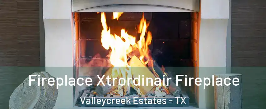 Fireplace Xtrordinair Fireplace Valleycreek Estates - TX