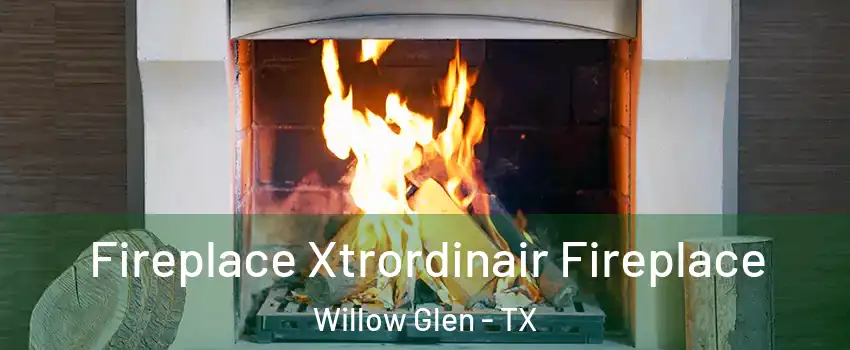 Fireplace Xtrordinair Fireplace Willow Glen - TX