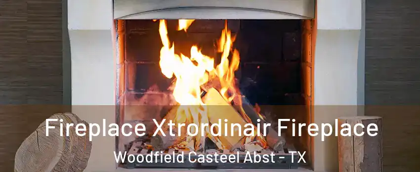 Fireplace Xtrordinair Fireplace Woodfield Casteel Abst - TX