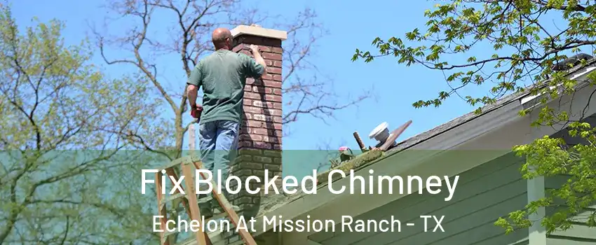 Fix Blocked Chimney Echelon At Mission Ranch - TX