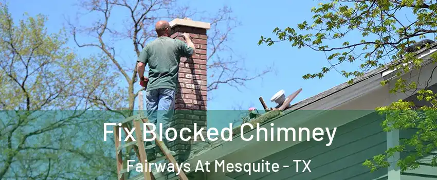 Fix Blocked Chimney Fairways At Mesquite - TX