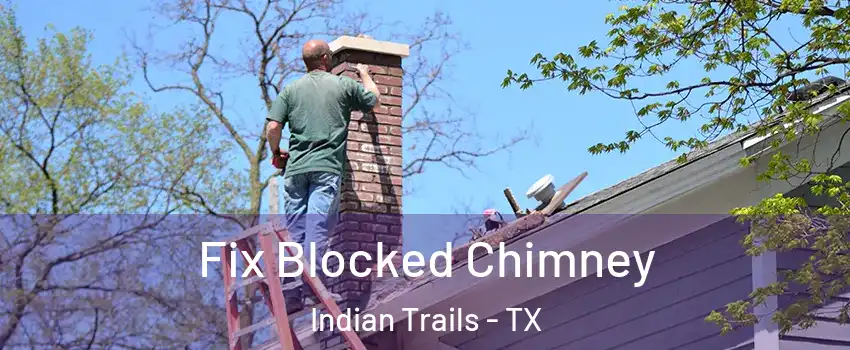 Fix Blocked Chimney Indian Trails - TX
