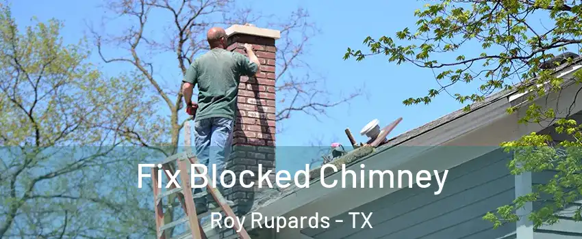 Fix Blocked Chimney Roy Rupards - TX