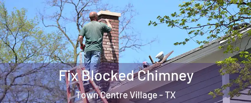 Fix Blocked Chimney Town Centre Village - TX