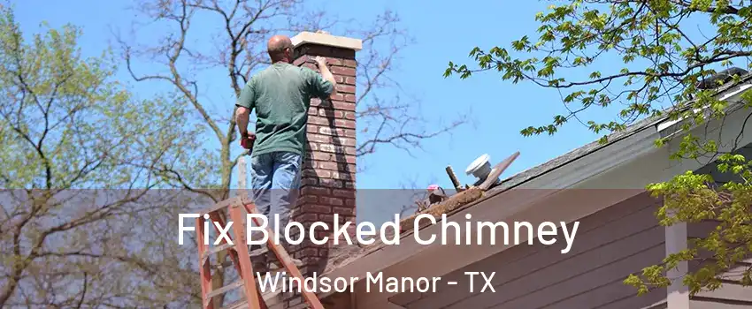 Fix Blocked Chimney Windsor Manor - TX