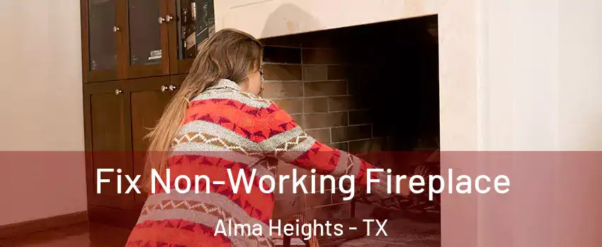 Fix Non-Working Fireplace Alma Heights - TX