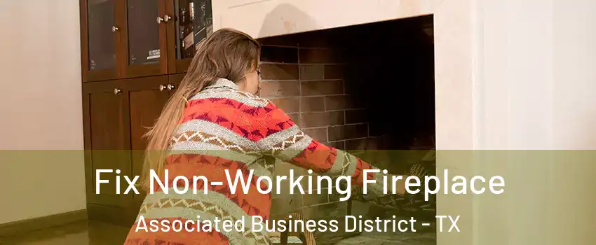 Fix Non-Working Fireplace Associated Business District - TX