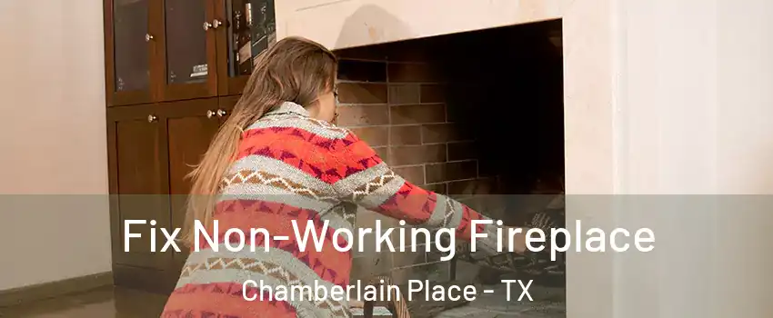 Fix Non-Working Fireplace Chamberlain Place - TX