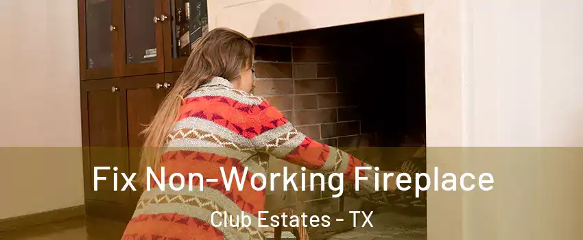 Fix Non-Working Fireplace Club Estates - TX