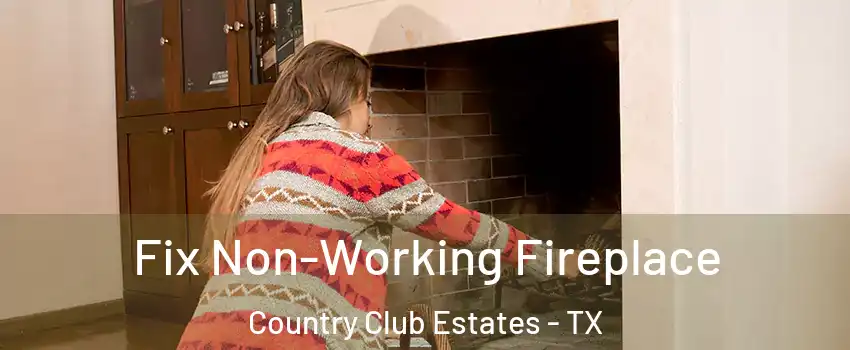 Fix Non-Working Fireplace Country Club Estates - TX