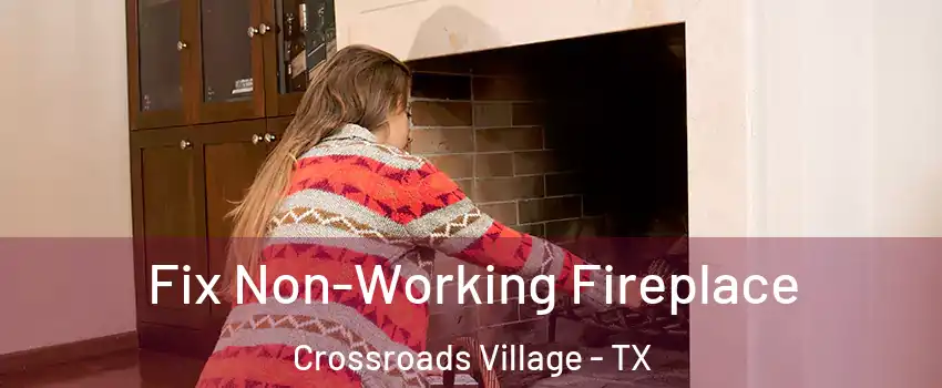 Fix Non-Working Fireplace Crossroads Village - TX