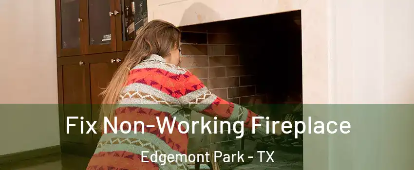 Fix Non-Working Fireplace Edgemont Park - TX