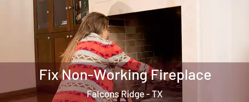 Fix Non-Working Fireplace Falcons Ridge - TX