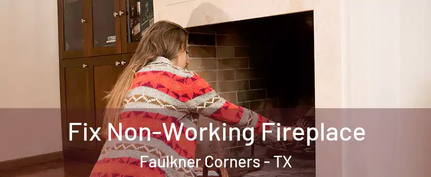 Fix Non-Working Fireplace Faulkner Corners - TX