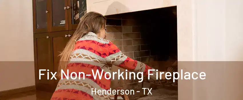 Fix Non-Working Fireplace Henderson - TX