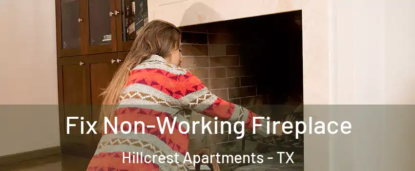 Fix Non-Working Fireplace Hillcrest Apartments - TX