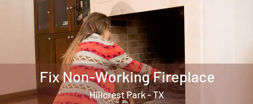 Fix Non-Working Fireplace Hillcrest Park - TX