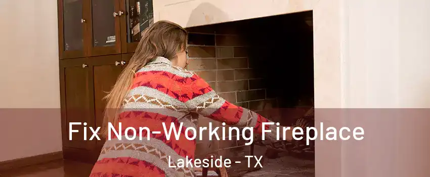 Fix Non-Working Fireplace Lakeside - TX