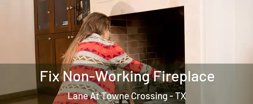 Fix Non-Working Fireplace Lane At Towne Crossing - TX