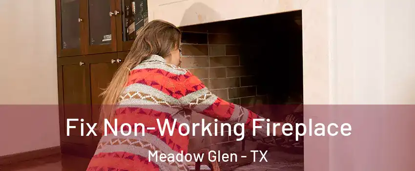 Fix Non-Working Fireplace Meadow Glen - TX