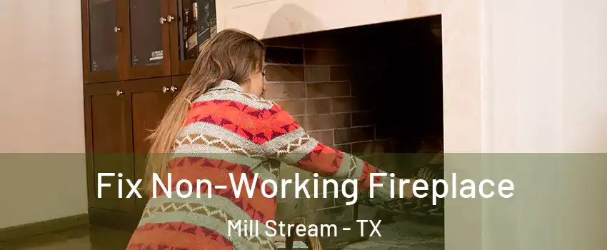 Fix Non-Working Fireplace Mill Stream - TX