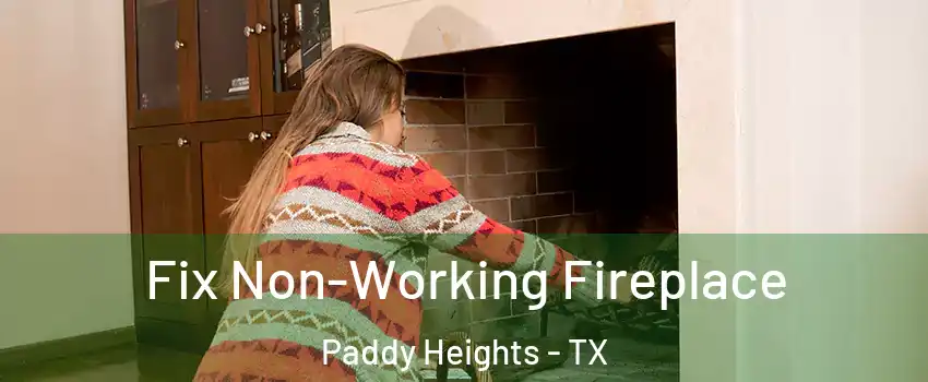 Fix Non-Working Fireplace Paddy Heights - TX