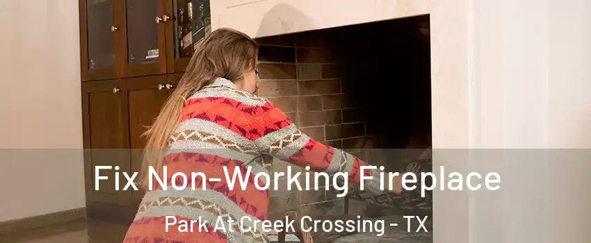 Fix Non-Working Fireplace Park At Creek Crossing - TX