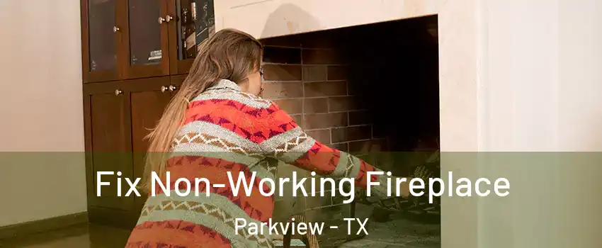 Fix Non-Working Fireplace Parkview - TX