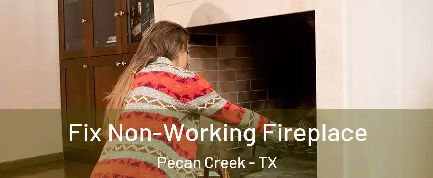 Fix Non-Working Fireplace Pecan Creek - TX