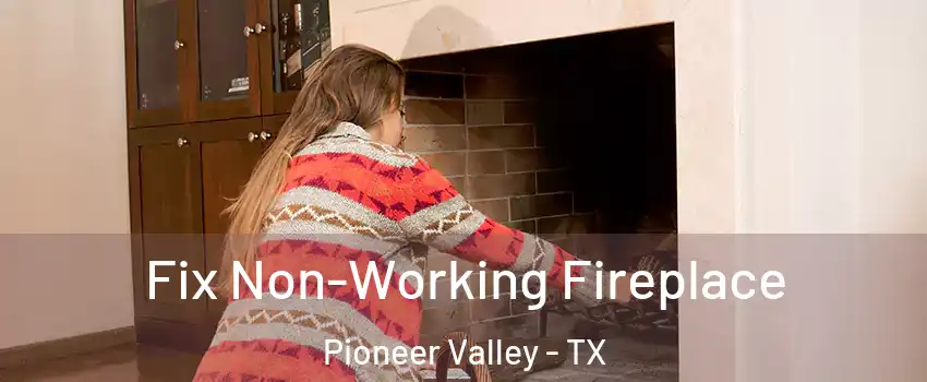 Fix Non-Working Fireplace Pioneer Valley - TX