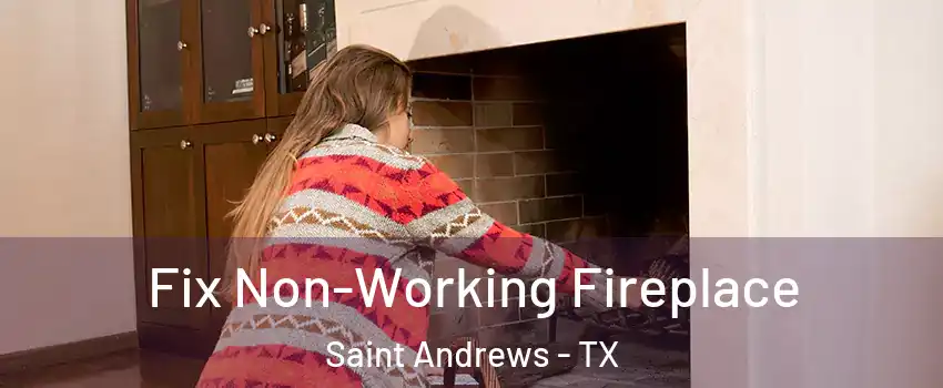 Fix Non-Working Fireplace Saint Andrews - TX