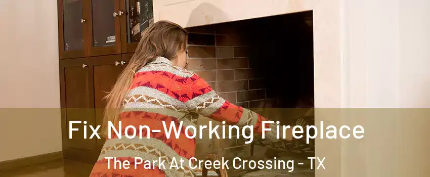 Fix Non-Working Fireplace The Park At Creek Crossing - TX