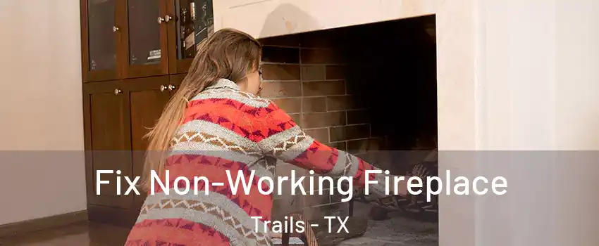 Fix Non-Working Fireplace Trails - TX