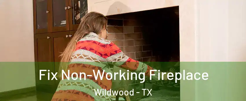 Fix Non-Working Fireplace Wildwood - TX