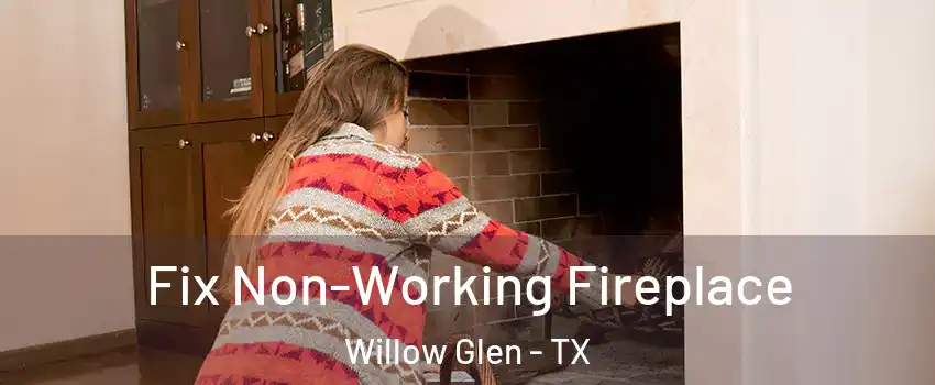 Fix Non-Working Fireplace Willow Glen - TX