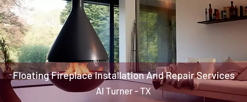 Floating Fireplace Installation And Repair Services Al Turner - TX