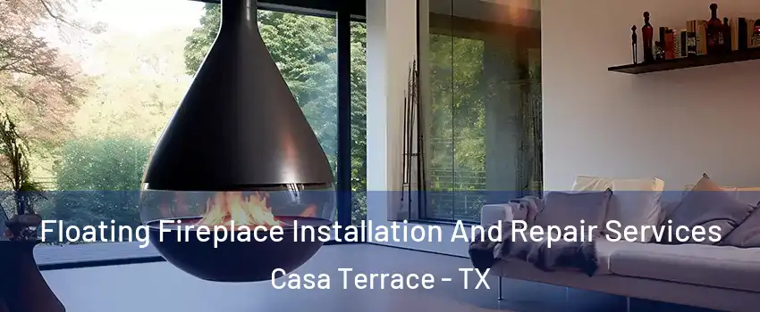 Floating Fireplace Installation And Repair Services Casa Terrace - TX