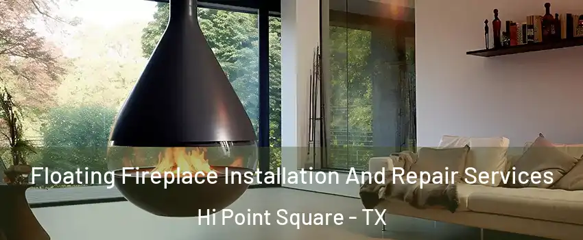 Floating Fireplace Installation And Repair Services Hi Point Square - TX