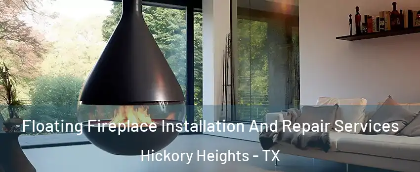 Floating Fireplace Installation And Repair Services Hickory Heights - TX