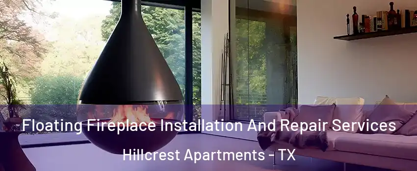 Floating Fireplace Installation And Repair Services Hillcrest Apartments - TX