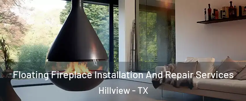 Floating Fireplace Installation And Repair Services Hillview - TX