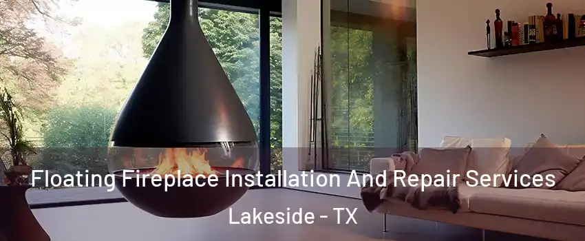 Floating Fireplace Installation And Repair Services Lakeside - TX